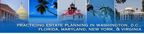Practicing Estate Planning in Washington, D.C., Florida, Maryland, New York, & Virginia